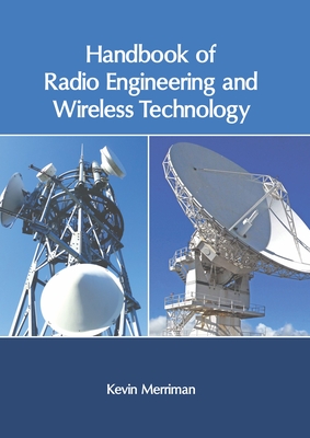 Handbook of Radio Engineering and Wireless Technology - Merriman, Kevin (Editor)