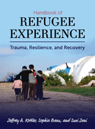 Handbook of Refugee Experience: Trauma, Resilience, and Recovery