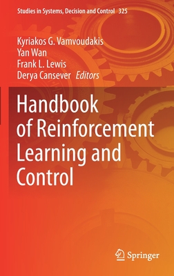Handbook of Reinforcement Learning and Control - Vamvoudakis, Kyriakos G (Editor), and Wan, Yan (Editor), and Lewis, Frank L (Editor)