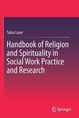 Handbook of Religion and Spirituality in Social Work Practice and Research - Loue, Sana, Dr.
