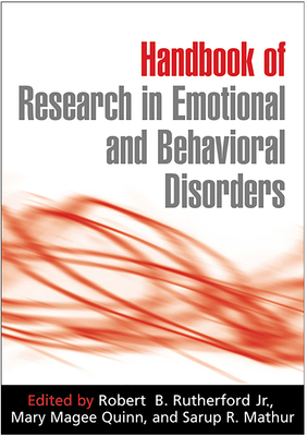 Handbook of Research in Emotional and Behavioral Disorders - Rutherford Jr, Robert B, PhD (Editor), and Quinn, Mary Magee, PhD (Editor), and Mathur, Sarup R, PhD (Editor)