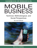 Handbook of Research in Mobile Business, Second Edition: Technical, Methodological and Social Perspectives