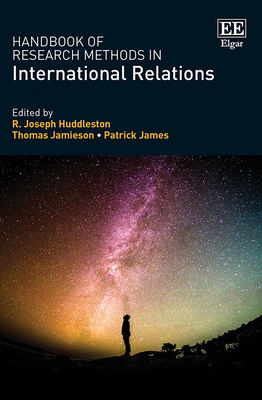 Handbook of Research Methods in International Relations - Huddleston, R J (Editor), and Jamieson, Thomas (Editor), and James, Patrick (Editor)