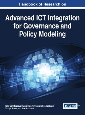 Handbook of Research on Advanced ICT Integration for Governance and Policy Modeling - Sonntagbauer, Peter (Editor), and Nazemi, Kawa (Editor), and Sonntagbauer, Susanne (Editor)