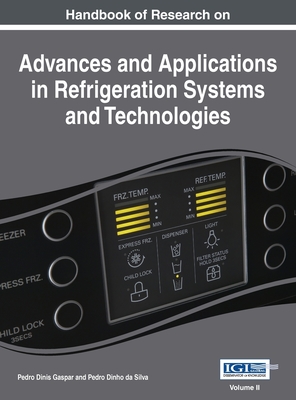 Handbook of Research on Advances and Applications in Refrigeration Systems and Technologies, Vol 2 - Gaspar, Pedro Dinis, and Dinho Da Silva, Pedro