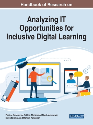 Handbook of Research on Analyzing IT Opportunities for Inclusive Digital Learning - Ordez de Pablos, Patricia (Editor), and Almunawar, Mohammad Nabil (Editor), and Chui, Kwok Tai (Editor)