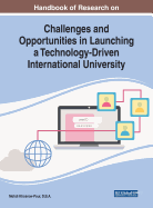 Handbook of Research on Challenges and Opportunities in Launching a Technology-Driven International University