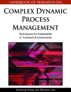 Handbook of Research on Complex Dynamic Process Management: Techniques for Adaptability in Turbulent Environments