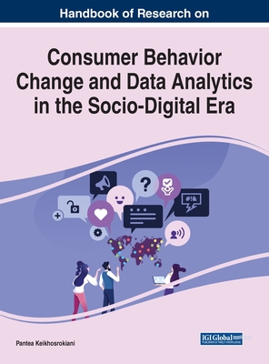 Handbook of Research on Consumer Behavior Change and Data Analytics in the Socio-Digital Era - Keikhosrokiani, Pantea (Editor)