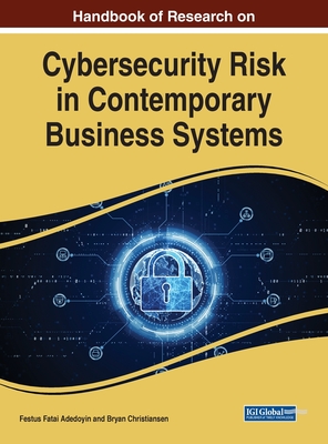 Handbook of Research on Cybersecurity Risk in Contemporary Business Systems - Adedoyin, Festus Fatai (Editor), and Christiansen, Bryan (Editor)