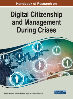 Handbook of Research on Digital Citizenship and Management During Crises - ngn, Erdem (Editor), and Pembecio lu, Nilfer (Editor), and Gndz, U ur (Editor)