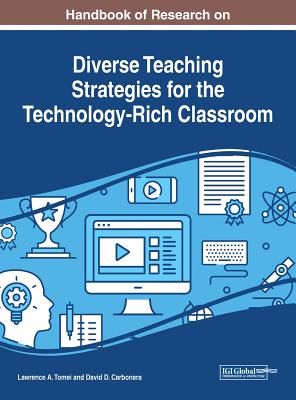 Handbook of Research on Diverse Teaching Strategies for the Technology-Rich Classroom - Tomei, Lawrence a (Editor), and Carbonara, David D (Editor)