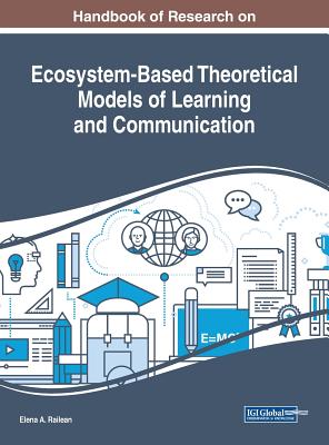 Handbook of Research on Ecosystem-Based Theoretical Models of Learning and Communication - Railean, Elena a (Editor)