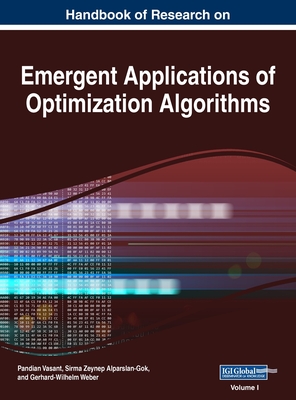 Handbook of Research on Emergent Applications of Optimization Algorithms, VOL 1 - Vasant, Pandian (Editor), and Alparslan-Gok, Sirma Zeynep (Editor), and Weber, Gerhard-Wilhelm (Editor)