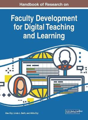 Handbook of Research on Faculty Development for Digital Teaching and Learning - Eli, Alev (Editor), and Beith, Linda L (Editor), and Eli, Atilla (Editor)