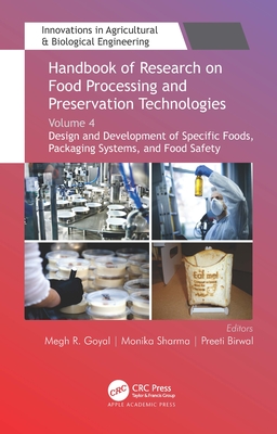 Handbook of Research on Food Processing and Preservation Technologies: Volume 4: Design and Development of Specific Foods, Packaging Systems, and Food Safety - Goyal, Megh R (Editor), and Sharma, Monika (Editor), and Birwal, Preeti (Editor)