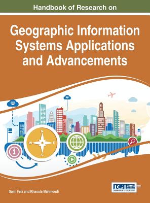 Handbook of Research on Geographic Information Systems Applications and Advancements - Faiz, Sami (Editor), and Mahmoudi, Khaoula (Editor)