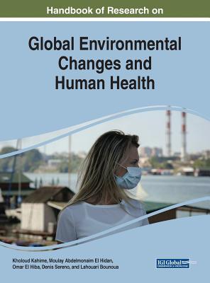 Handbook of Research on Global Environmental Changes and Human Health - Kahime, Kholoud (Editor), and El Hidan, Moulay Abdelmonaim (Editor), and El Hiba, Omar (Editor)