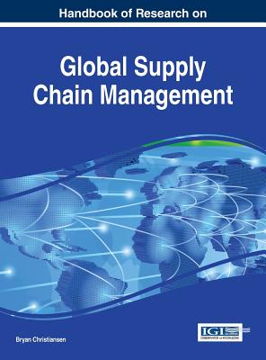 Handbook of Research on Global Supply Chain Management - Christiansen, Bryan (Editor)