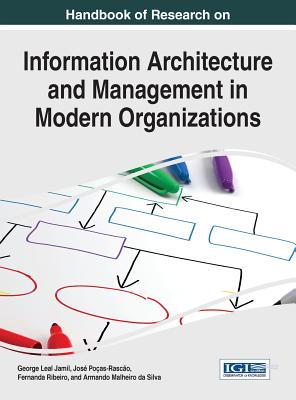 Handbook of Research on Information Architecture and Management in Modern Organizations - Jamil, George Leal (Editor), and Poas-Rasco, Jos (Editor), and Ribeiro, Fernanda (Editor)