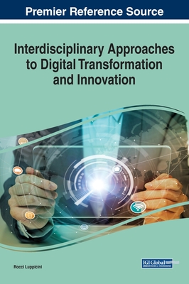 Handbook of Research on Interdisciplinary Approaches to Digital Transformation and Innovation - Luppicini, Rocci (Editor)