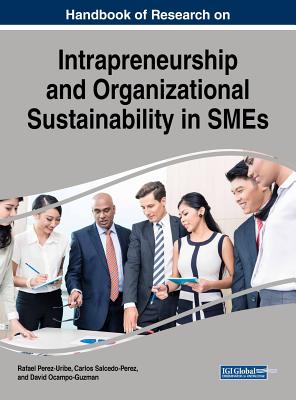 Handbook of Research on Intrapreneurship and Organizational Sustainability in SMEs - Perez-Uribe, Rafael (Editor), and Salcedo-Perez, Carlos (Editor), and Ocampo-Guzman, David (Editor)