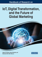 Handbook of Research on Iot, Digital Transformation, and the Future of Global Marketing
