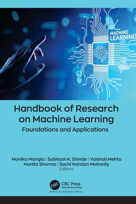 Handbook of Research on Machine Learning: Foundations and Applications - Mangla, Monika (Editor), and Shinde, Subhash K (Editor), and Mehta, Vaishali (Editor)