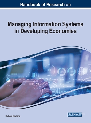 Handbook of Research on Managing Information Systems in Developing Economies - Boateng, Richard (Editor)