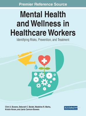 Handbook of Research on Mental Health and Wellness in Healthcare Workers - Bowers, Clint A. (Editor), and Almeida, Ant?nio Lopes (Editor), and Vieira, Elvira (Editor)