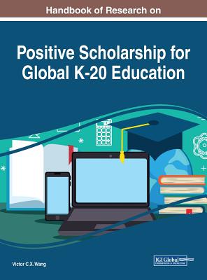 Handbook of Research on Positive Scholarship for Global K-20 Education - Wang, Viktor (Editor)