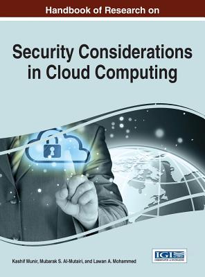 Handbook of Research on Security Considerations in Cloud Computing - Munir, Kashif (Editor), and Al-Mutairi, Mubarak S. (Editor), and Mohammed, Lawan A. (Editor)