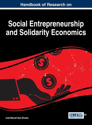 Handbook of Research on Social Entrepreneurship and Solidarity Economics - Saiz-lvarez, Jos Manuel (Editor)