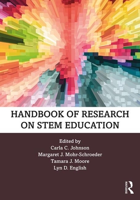 Handbook of Research on STEM Education - Johnson, Carla C. (Editor), and Mohr-Schroeder, Margaret J. (Editor), and Moore, Tamara J. (Editor)