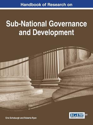 Handbook of Research on Sub-National Governance and Development - Schoburgh, Eris (Editor), and Ryan, Roberta (Editor)