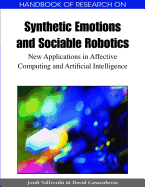 Handbook of Research on Synthetic Emotions and Sociable Robotics: New Applications in Affective Computing and Artificial Intelligence