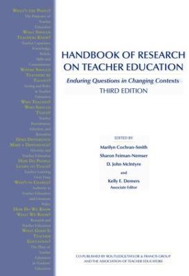 Handbook of Research on Teacher Education: Enduring Questions in Changing Contexts - Cochran-Smith, Marilyn, Dr. (Editor), and Feiman-Nemser, Sharon (Editor), and McIntyre, John (Editor)