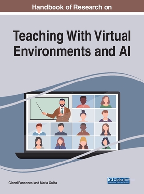 Handbook of Research on Teaching With Virtual Environments and AI - Panconesi, Gianni (Editor), and Guida, Maria (Editor)