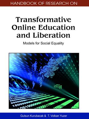 Handbook of Research on Transformative Online Education and Liberation: Models for Social Equality - Kurubacak, Gulsun (Editor), and Yuzer, T Volkan (Editor)