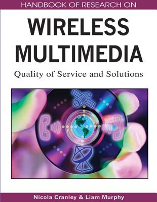 Handbook of Research on Wireless Multimedia: Quality of Service and Solutions - Cranley, Nicola