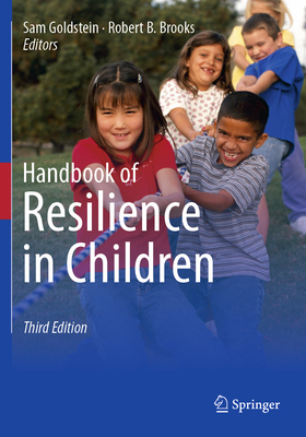 Handbook of Resilience in Children - Goldstein, Sam (Editor), and Brooks, Robert B. (Editor)