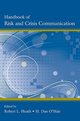 Handbook of Risk and Crisis Communication - Heath, Robert L, Dr. (Editor), and O'Hair, H Dan (Editor)