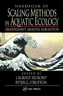 Handbook of Scaling Methods in Aquatic Ecology: Measurement, Analysis, Simulation - Seuront, Laurent (Editor), and Strutton, Peter G (Editor)