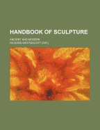 Handbook of Sculpture: Ancient and Modern