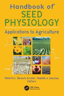 Handbook of Seed Physiology: Applications to Agriculture - Benech-Arnold, Roberto (Editor), and S?nchez, Rodolfo (Editor)