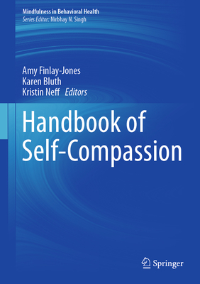 Handbook of Self-Compassion - Finlay-Jones, Amy (Editor), and Bluth, Karen (Editor), and Neff, Kristin (Editor)