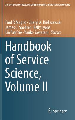 Handbook of Service Science, Volume II - Maglio, Paul P (Editor), and Kieliszewski, Cheryl A (Editor), and Spohrer, James C (Editor)