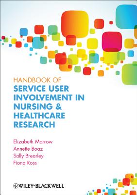 Handbook of Service User Involvement in Nursing and Healthcare Research - Morrow, Elizabeth, and Boaz, Annette, and Brearley, Sally