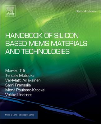 Handbook of Silicon Based MEMS Materials and Technologies - Tilli, Markku (Editor), and Paulasto-Krckel, Mervi (Editor), and Motooka, Teruaki (Editor)