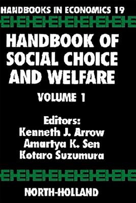 Handbook of Social Choice and Welfare - Arrow, Kenneth J (Editor), and Sen, A K (Editor), and Suzumura, Kotaro (Editor)